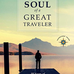 [Access] EBOOK 📙 The Soul of a Great Traveler: 10 Years of Solas Award-Winning Trave