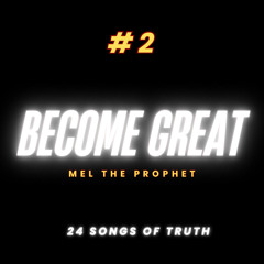“BECOME GREAT” - MEL THE PROPHET