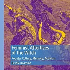 $PDF$/READ⚡ Feminist Afterlives of the Witch: Popular Culture, Memory, Activism (Palgrave Studi