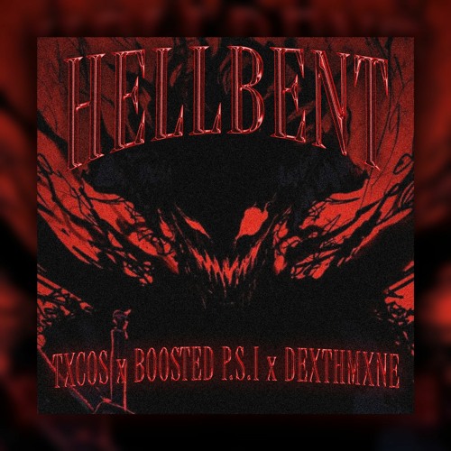 tXcos! X BOOSTED P.S.I. X DEXTHMXNE - HELLBENT