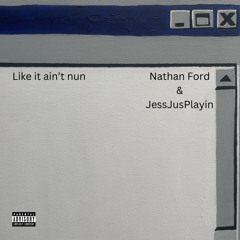 like it ain't nun (Feat. JessJusPlayin)