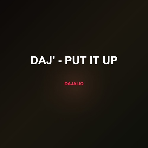 Daj' - Put It Up  (Prod. CLOAK)