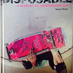 [FREE] PDF 🗂️ Disposable: A History of Skateboard Art by Sean Cliver PDF EBOOK EPUB