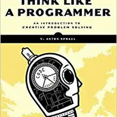 E.B.O.O.K.✔️ Think Like a Programmer: An Introduction to Creative Problem Solving Complete Edition