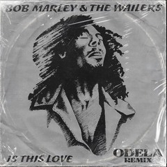 Bob Marley - Is This Love (ODELA Remix) ***FILTERED FOR SOUNDCLOUD***