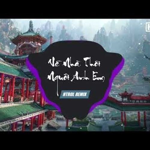 Huynh đệ à,  nhớ anh rồi Htrol remix