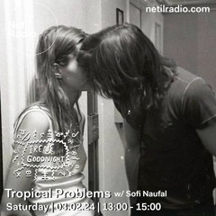 Tropical Problems w/ Sofi Naufal @netilradio Feb 24