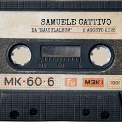 SAMUELE CATTIVO (Da "EJACULALBUM")