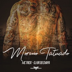 MC TRICK - NOS É MORENO TATUADO  - DJ BR DO CHAPADÃO