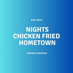 Nights x Hometown x Chicken Fried (FW Edit)