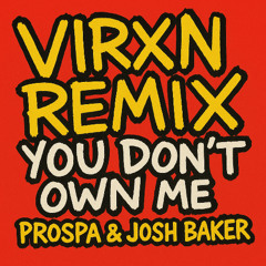 Prospa & Josh Baker - You Don't Own Me (feat. RAHH) [VIRXN Dilemma REMIX]