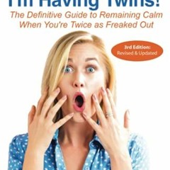 READ EPUB KINDLE PDF EBOOK Holy Sh*t...I'm Having Twins!: The Definitive Guide to Remaining Calm Whe