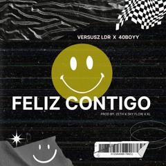 Versusz LDR ft. 40BOYY - Feliz Contigo 🙂