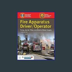 [EBOOK] ⚡ Fire Apparatus Driver/Operator: Pump, Aerial, Tiller, and Mobile Water Supply: Pump, Aer