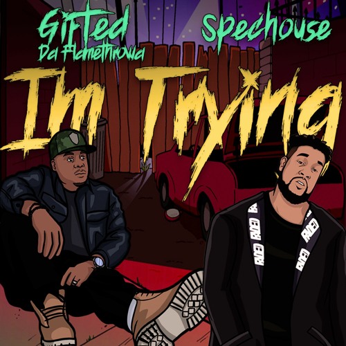 Gifted Da Flamethrowa - I’m Trying ft. SpecHouse