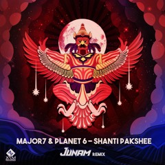 Major7 & Planet6 - SHANTI PAKSHEE (JUNAM Remix)