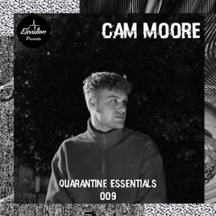 Quarantine Essentials 009: CAM MOORE