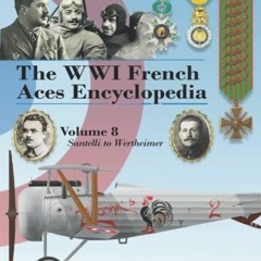Open PDF The WWI French Aces Encyclopedia: Volume 8 | Santelli to Wertheimer by  David Méchin
