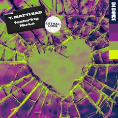 T. Matthias Feat. Nu-La - Lethal Love