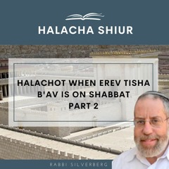 Halachot when Erev Tisha B'av is on Shabbat - Part 2