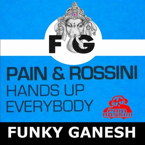 Pain & Rossini - Hands Up Everybody (Funky Ganesh 2021 Retouch)