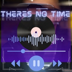 Theres No Time