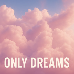 Only Dreams