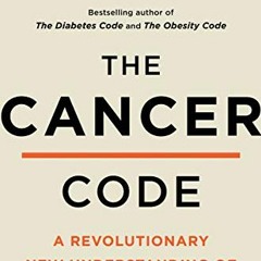 [ACCESS] EBOOK 💗 The Cancer Code: A Revolutionary New Understanding of a Medical Mys