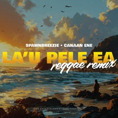 Spawnbreezie - La'u Pele Ea (Canaan Ene's Island Reggae Version)