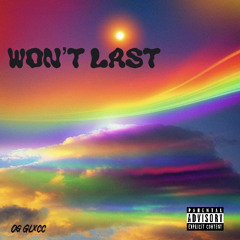 Won’t Last (Prod. GAXILLIC & BADKIDBEATS)