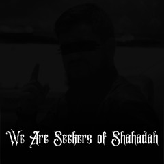 We Are Seekers of Shahadah (Slow)