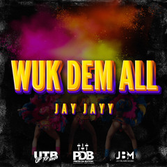 Wuk Dem All Final - UTB JAY JAYY
