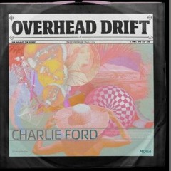Charlie Ford - Overhead Drift