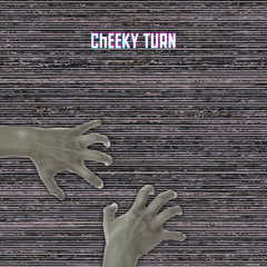 Cheeky Turn