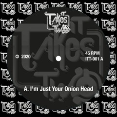 It Takes Two - I'm Just Your Onion Head