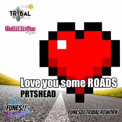 Prsthead - Love You Some ROADS (FUNES TRIBAL RWK)