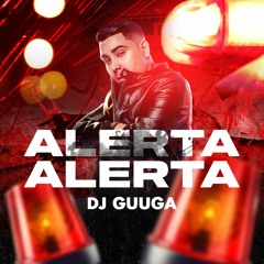 DJ GUUGA = ALERTA ALERTA ((DJGUUGA))