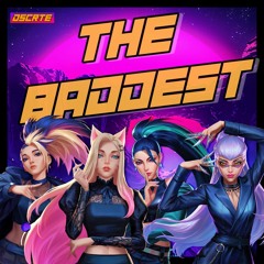 K/DA - THE BADDEST(DSCRTE Remix)