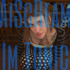 AiScReam Im Tonic
