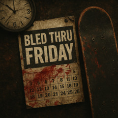 BLED THRU FRIDAY