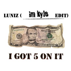 I Got 5 On It (Luniz - im kyle EDIT) *FREE DOWNLOAD*