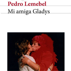 (ePUB) Download Mi amiga Gladys BY : Pedro Lemebel