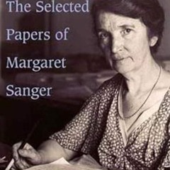 read✔ The Selected Papers of Margaret Sanger, Volume 2: Birth Control Comes of Age,