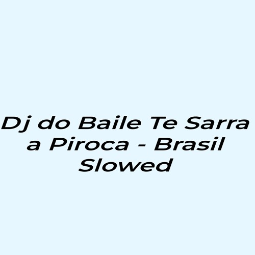 Dj do Baile Te Sarra a Piroca - Brazil Slowed