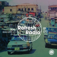 Refresh Radio Episode 012 - ft. Nonchalant Jay X DJ JD