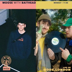 Moose on Mode London (09/05/22) - with Baithead
