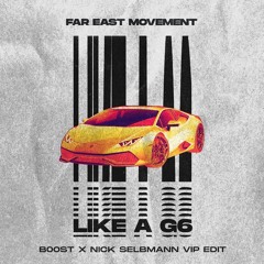 Far East Movement - Like A G6 (B00ST X Nick Selbmann VIP Edit)