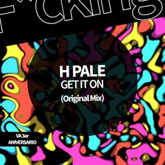 H Pale . GET IT ON (Original Mix)