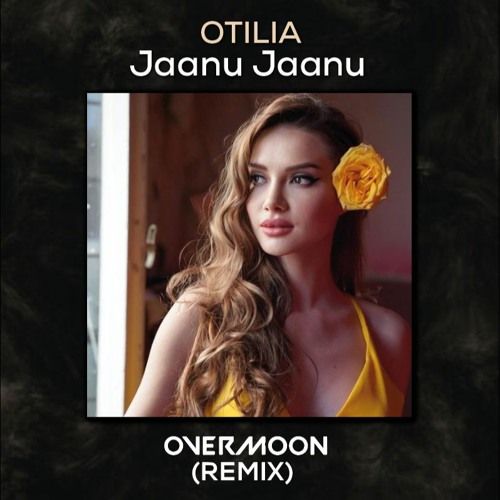 Otilia - Jaanu Jaanu (Overmoon Remix)