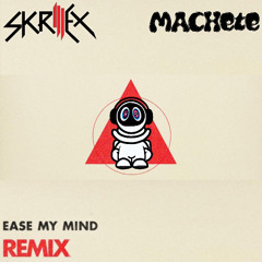 Ease My Mind - Skrillex (Machete REMIX) DnB /House Remix